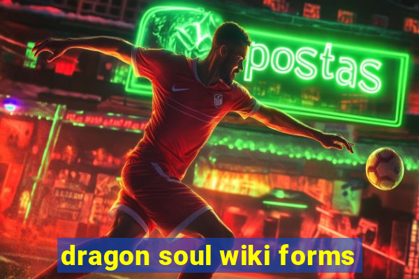 dragon soul wiki forms